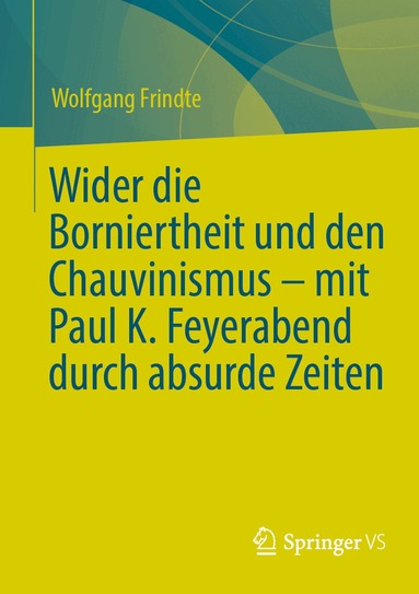 Wolfgang Frindte - Wider die Borniertheit und den Chauvinismus – mit Paul K. Feyerabend durch absurde Zeiten, Häftad
