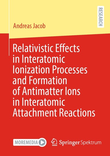 Andreas Jacob - Relativistic Effects in Interatomic Ionization Processes and Formation of Antimatter Ions in Interatomic Attachment Reactions, Häftad
