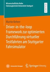 bokomslag Driver-in-the-loop Framework zur optimierten Durchfhrung virtueller Testfahrten am Stuttgarter Fahrsimulator