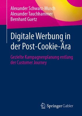Alexander Schwarz-Musch, Alexander Tauchhammer, Bernhard Guetz - Digitale Werbung in der Post-Cookie-Ära, Häftad