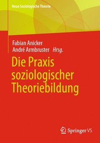 bokomslag Die Praxis soziologischer Theoriebildung