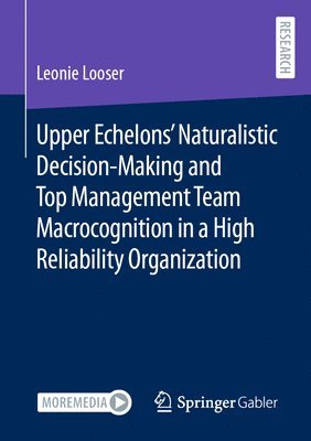 Upper Echelons Naturalistic Decision-Making and Top Management Team Macrocognition in a High Reliability Organization 1