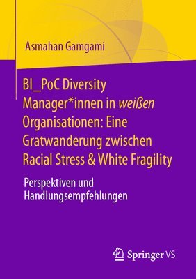 BI_PoC Diversity Manager*innen in weien Organisationen: Eine Gratwanderung zwischen Racial Stress & White Fragility 1