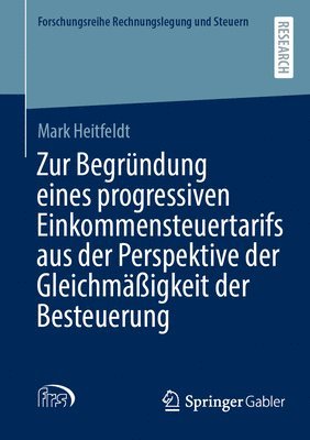 Mark Heitfeldt - Zur Begründung eines progressiven Einkommensteuertarifs aus der Perspektive der Gleichmäßigkeit der Besteuerung, Häftad