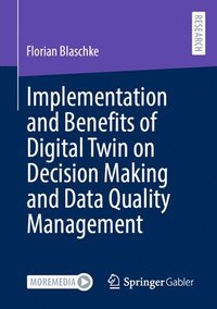 bokomslag Implementation and Benefits of Digital Twin on Decision Making and Data Quality Management