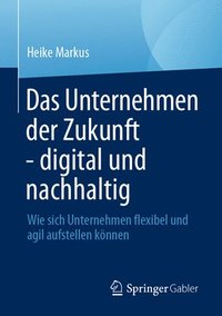 bokomslag Das Unternehmen der Zukunft - digital und nachhaltig