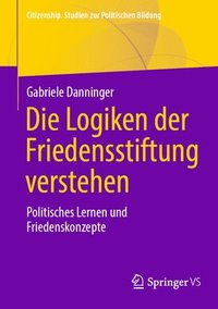 bokomslag Die Logiken der Friedensstiftung verstehen