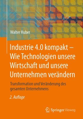 Walter Huber - Industrie 4.0 kompakt – Wie Technologien unsere Wirtschaft und unsere Unternehmen verändern, Häftad