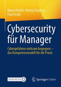 bokomslag Cybersecurity Für Manager: Cybergefahren Wirksam Begegnen - Das Kompetenzmodell Für Die PRAXIS