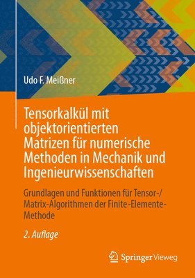 Tensorkalkl mit objektorientierten Matrizen fr numerische Methoden in Mechanik und Ingenieurwissenschaften 1
