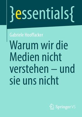 Gabriele Hooffacker - Warum wir die Medien nicht verstehen - und sie uns nicht, Häftad