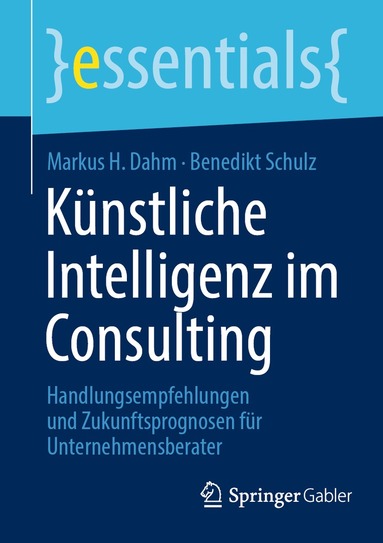 Markus H. Dahm, Benedikt Schulz - Künstliche Intelligenz im Consulting, Häftad