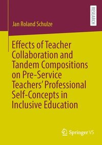 bokomslag Effects of Teacher Collaboration and Tandem Compositions on Pre-Service Teachers Professional Self-Concepts in Inclusive Education