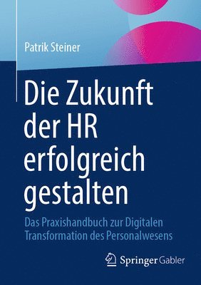 Patrik Steiner - Die Zukunft der HR erfolgreich gestalten, Häftad