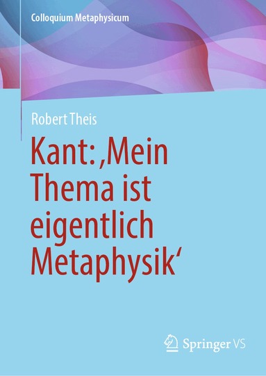 Robert Theis - Kant: ‚Mein Thema ist eigentlich Metaphysik‘, Inbunden