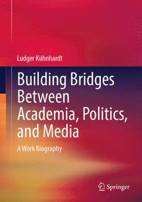 bokomslag Building Bridges Between Academia, Politics, and Media