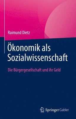 Raimund Dietz - Ökonomik als Sozialwissenschaft, Inbunden