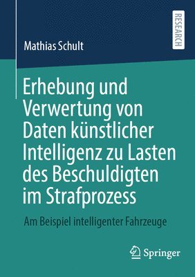 Mathias Schult - Erhebung und Verwertung von Daten künstlicher Intelligenz zu Lasten des Beschuldigten im Strafprozess, Häftad