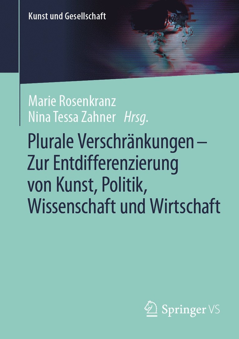 Marie Rosenkranz, Nina Tessa Zahner - Plurale Verschränkungen – Zur Entdifferenzierung von Kunst, Politik, Wissenschaft und Wirtschaft, Häftad