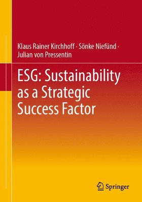 Klaus Rainer Kirchhoff, Sönke Niefünd, Julian von Pressentin, Sonke Niefund, Julian von Pressentin - ESG: Sustainability as a Strategic Success Factor, Häftad