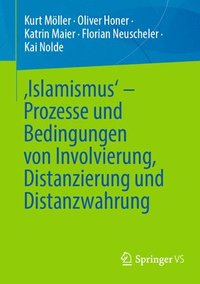 bokomslag Islamismus - Prozesse und Bedingungen von Involvierung, Distanzierung und Distanzwahrung