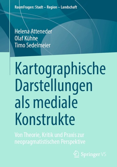 Helena Atteneder, Olaf Kühne, Timo Sedelmeier - Kartographische Darstellungen als mediale Konstrukte, Häftad