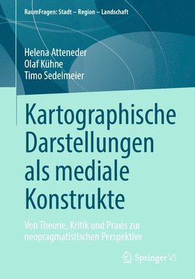 Helena Atteneder, Olaf Kühne, Timo Sedelmeier - Kartographische Darstellungen als mediale Konstrukte, Häftad
