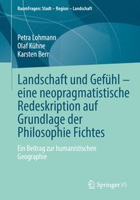 bokomslag Landschaft und Gefhl  eine neopragmatistische Redeskription auf Grundlage der Philosophie Fichtes