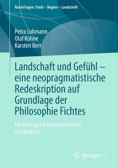 Petra Lohmann, Olaf Kühne, Karsten Berr - Landschaft und Gefühl – eine neopragmatistische Redeskription auf Grundlage der Philosophie Fichtes, Häftad