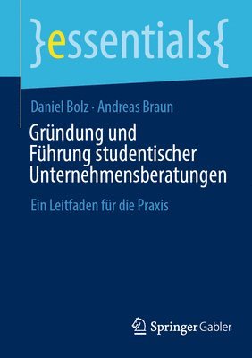 Daniel Bolz, Andreas Braun - Gründung und Führung studentischer Unternehmensberatungen, Häftad