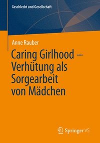 bokomslag Caring Girlhood  Verhtung als Sorgearbeit von Mdchen