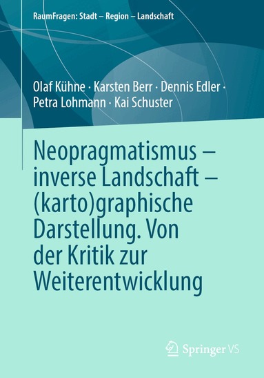 Olaf Kühne, Karsten Berr, Dennis Edler, Petra Lohmann, Kai Schuster - Neopragmatismus – inverse Landschaft – (karto)graphische Darstellung. Von der Kritik zur Weiterentwicklung, Häftad