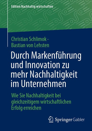 Christian Schlimok, Bastian von Lehsten - Durch Markenführung und Innovation zu mehr Nachhaltigkeit im Unternehmen, Häftad
