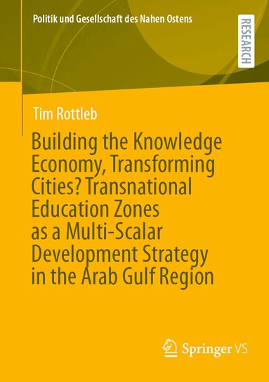 Tim Rottleb - Building the Knowledge Economy, Transforming Cities? Transnational Education Zones as a Multi-Scalar Development Strategy in the Arab Gulf Region, Häftad