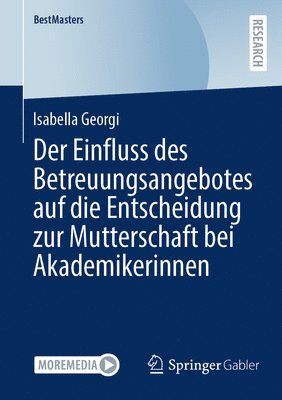 Der Einfluss des Betreuungsangebotes auf die Entscheidung zur Mutterschaft bei Akademikerinnen 1