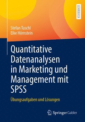 Stefan Tuschl, Elke Hörnstein - Quantitative Datenanalysen in Marketing und Management mit SPSS, Häftad