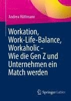 bokomslag Workation, Work-Life-Balance, Workaholic - Wie die Gen Z und Unternehmen ein Match werden