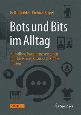 Heiko Knödel, Dietmar Seipel - KI und Bots im Alltag, Häftad