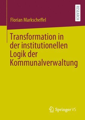 Transformation in der institutionellen Logik der Kommunalverwaltung 1