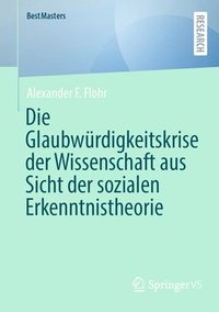 bokomslag Die Glaubwrdigkeitskrise der Wissenschaft aus Sicht der sozialen Erkenntnistheorie