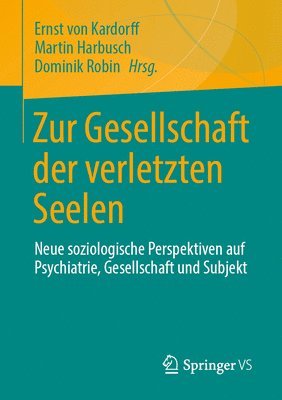 bokomslag Zur Gesellschaft Der Verletzten Seelen: Neue Soziologische Perspektiven Auf Psychiatrie, Gesellschaft Und Subjekt