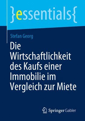 Stefan Georg - Die Wirtschaftlichkeit des Kaufs einer Immobilie im Vergleich zur Miete, Häftad