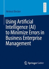 bokomslag Using Artificial Intelligence (AI) to Minimize Errors in Business Enterprise Management