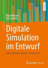 bokomslag Digitale Simulation Im Entwurf: Zukunftsfähige Gebäude Und Quartiere