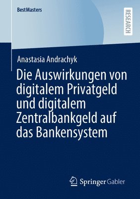 bokomslag Die Auswirkungen von digitalem Privatgeld und digitalem Zentralbankgeld auf das Bankensystem