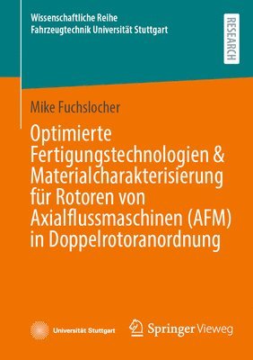 bokomslag Optimierte Fertigungstechnologien & Materialcharakterisierung fr Rotoren von Axialflussmaschinen (AFM) in Doppelrotoranordnung