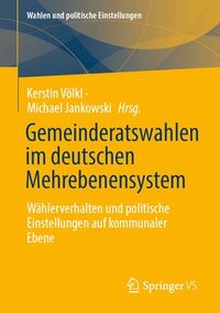 bokomslag Gemeinderatswahlen Im Deutschen Mehrebenensystem: Wählerverhalten Und Politische Einstellungen Auf Kommunaler Ebene