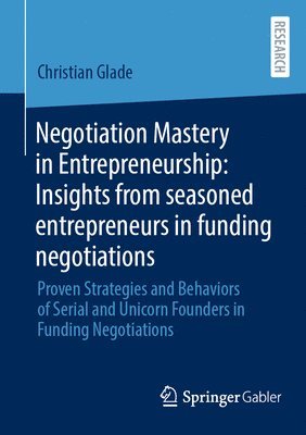 bokomslag Negotiation Mastery in Entrepreneurship: Insights from seasoned entrepreneurs in funding negotiations