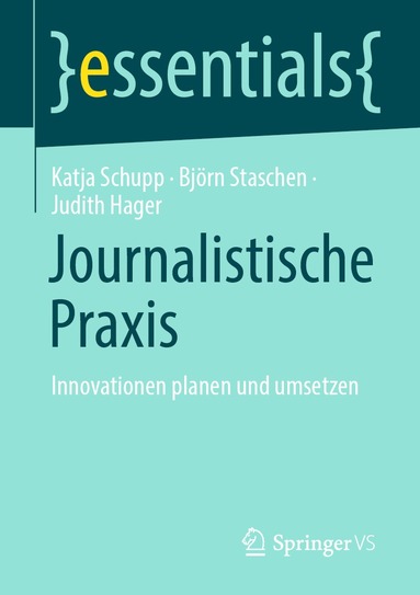Katja Schupp, Björn Staschen, Judith Hager - Journalistische Praxis: Innovationen planen und umsetzen, Häftad