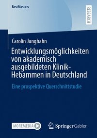 bokomslag Entwicklungsmglichkeiten von akademisch ausgebildeten Klinik-Hebammen in Deutschland